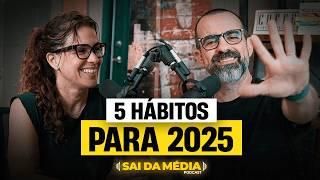 Tenha esses 5 HÁBITOS e veja o que acontece com a SUA VIDA em 2025 | Podcast Sai da Média #218