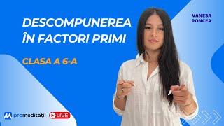  Live Matematică Clasa a 6-a | Descompunerea în Factori Primi