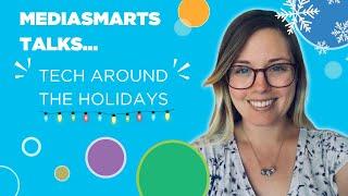 Screen time and tech gifts for the holidays | MediaSmarts Talks with Melissa Racine