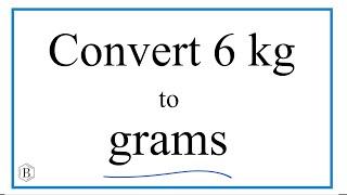 How to Convert 6 Kilograms to Grams (6kg to g)