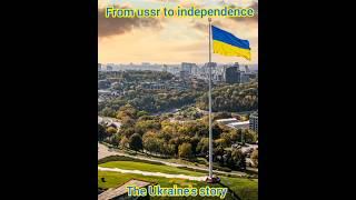 From ussr to independence the Ukraine's story