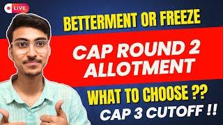 What to Choose ?? CAP Round 2 | FREEZE  BETTERMENT  | CAP 3 Cutoff | MHT CET 2024 CAP Round