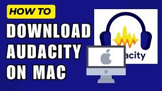 How to Download Audacity on Mac (2024 Guide)