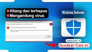 Tips Mengatasi "did not complete successfully because the file contains a virus " Pada Windows 10