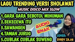 LAGU TRENDING GARA GARA SEBOTOL MINUMAN VERSI SHOLAWAT MUSIC DISCO MIX SLOW COVER SYNDY ZA.08