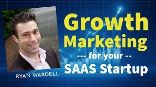 Growth Marketing for your SAAS Startup -- with Ryan Wardell E05