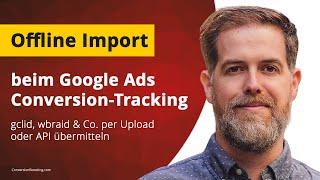 Offline Conversion Import bei Google Ads - gclid übermitteln für zuverlässigeres Conversion-Tracking