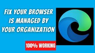 Your Browser is Managed By Your Organization Edge Browser Fix