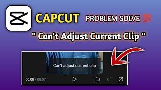 Capcut Can't Adjust Current Clip Solve  || How To Fix Capcut Can't Adjust Current Clip