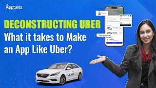 Deconstructing the Uber App | What it take to Make an App Like Uber | Launch an App Like Uber