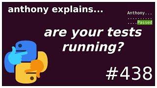 are your python tests even running? (intermediate) anthony explains #438