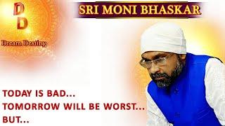 Dream Destiny - TODAY IS BAD... TOMORROW WILL BE WORST... BUT...  - SRI MONI BHASKAR