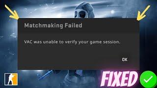 How To Fix CSGO Matchmaking Failed | VAC was unable to verify your game session fix