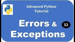 Errors and Exceptions : Advanced Python Tutorial #52