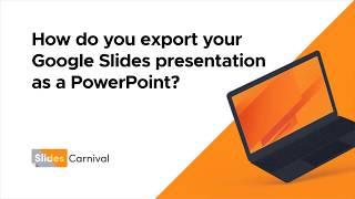 How do you export your Google Slides presentation as a PowerPoint?