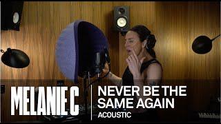 MELANIE C  - Never Be The Same Again [Acoustic]
