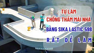 Tự làm chống thấm sân thượng bằng sika lastic 598 (rất dễ làm) | chống thấm mái nhà