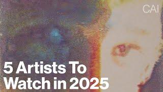 5 Artists To Watch in 2025 (Young & Trending Artists)