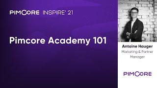 Pimcore Academy 101 I Pimcore -  Pimcore Inspire 2021