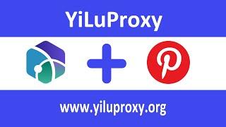 YiLuProxy: Best Pinterest Proxy for Multiple Accounts - yiluproxy.org