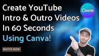 How To Create YouTube Intro and Outro Videos Using Canva | Step-By-Step Tutorial