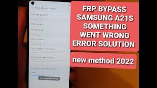 FRP SAMSUNG  A21S  SOMETHING WENT WRONG ERROR FIX  NEW MEWTHOD 2022
