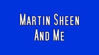 Martin Sheen and Me