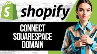How to Connect SquareSpace Domain To Shopify | Squarespace Shopify Domain Tutorial