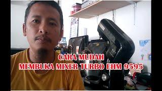 CARA MUDAH MEMBUKA MIXER TURBO EHM 9595 (Tahap demi tahap membukanya)