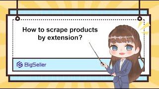 How to scrape products by extension in BigSeller