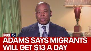 NYC Mayor Eric Adams says migrants will get $13 a day