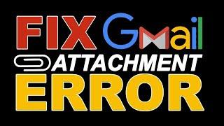 How To Fix Gmail Attachment Failed Errors