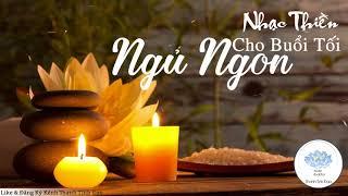 Nhạc Thiền Cho Buổi Tối Ngủ Ngon Tĩnh Tâm An Lạc - Nhạc Thiền Phật Giáo Mới Nhất Và Hay Nhất