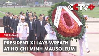 President Xi Lays Wreath at Ho Chi Minh Mausoleum