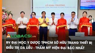 BV Đại học Y Dược TPHCM sở hữu trang thiết bị điều trị Da liễu - Thẩm mỹ hiện đại bậc nhất