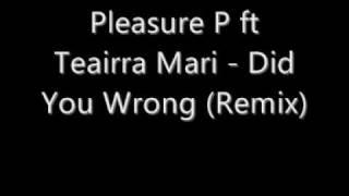 Pleasure P ft Teairra Mari  Did You Wrong (Remix)