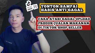 CARA ATASI GAGAL UPLOAD PRODUK JUALAN MAKANAN DI TIKTOK SHOP SELLER