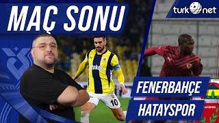 Fenerbahçe-Hatayspor | Maç Sonu Değerlendirmesi