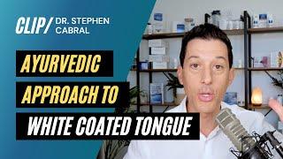 Ayurvedic Approach To White Coated Tongue | Dr. Stephen Cabral