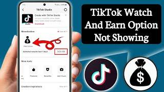 How To Get Tiktok Watch And Earn Option 2025 | Fix TikTok Watch And Earn Option Not Showing