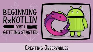 Creating Observables - Getting Started with RxKotlin in Android -  raywenderlich.com