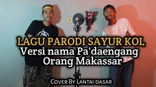 Parodi Sayur Kol Versi Nama Pa'dengang Orang Makassar Cover By Lantai Dasar