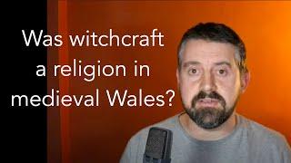 Was witchcraft a religion in medieval Wales?