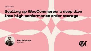 Luc Princen - Scaling up WooCommerce: a deep dive into high performance order storage.