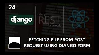 24 - Fetching File from Post Request Using Django Form  - Django | DRF | React w. Data Analysis