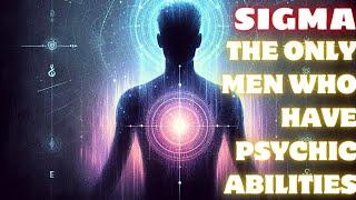 Sigma Males: The Only Men Who Have Psychic Abilities