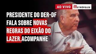 Presidente do DER-DF fala sobre novas regras do Eixão do Lazer