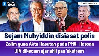 TERKINI! Sejam Muhyiddin disiasat polis | Zalim guna Akta Hasutan pada PM8- Hassan | UIA dikecam...