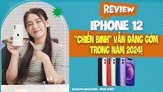 Đánh giá iPhone 12: "Chiến binh" vẫn đáng gờm trong năm 2024!