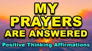 My Prayers Are Answered | Positive Morning Affirmations | Affirmations For Positive Thinking